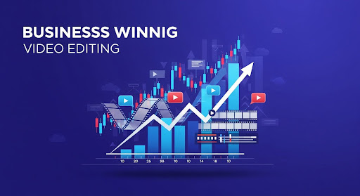Why Businesses That Invest in Video Editing Win
